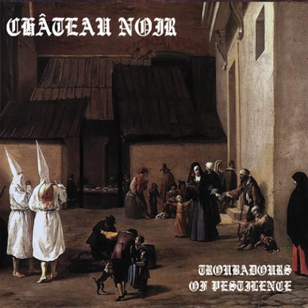 Château Noir - Troubadours Of Pestilence CD